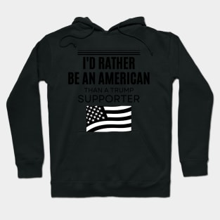 I'd Rather Be An American Than a Trump Supporter, Anti trump Hoodie